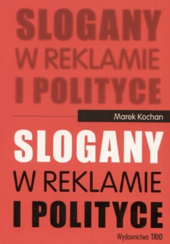 Okładka książki Slogany w reklamie i polityce / Marek Kochan.