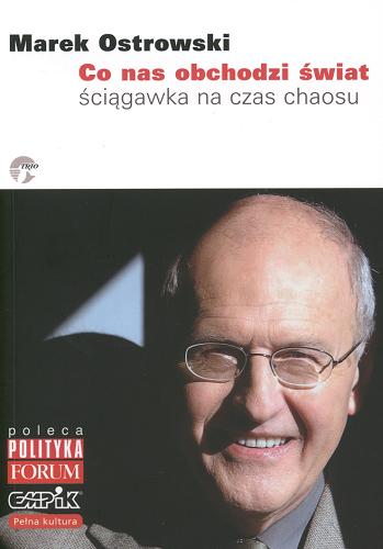 Okładka książki Co nas obchodzi świat :ściągawka na czas chaosu / Marek Ostrowski.
