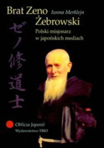 Okładka książki Brat Zeno Żebrowski : polski misjonarz w japońskich mediach / Iwona Merklejn.