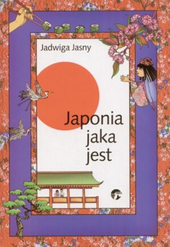 Okładka książki Japonia jaka jest / Jadwiga Jasny ; il. Magdalena Jasny.