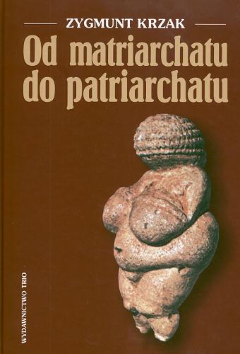 Okładka książki Od matriarchatu do patriarchatu / Zygmunt Krzak.
