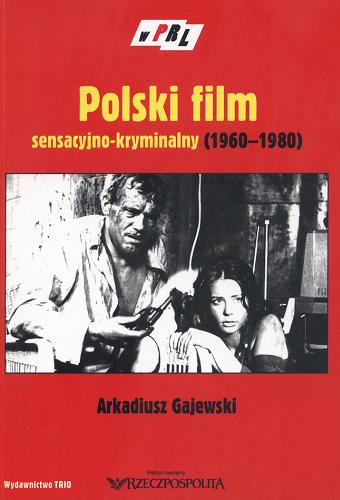 Okładka książki Polski film sensacyjno-kryminalny (1960-1980) / Arkadiusz Gajewski.