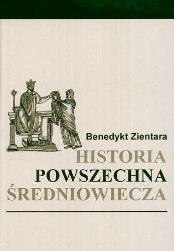 Okładka książki Historia powszechna średniowiecza / Benedykt Zientara.