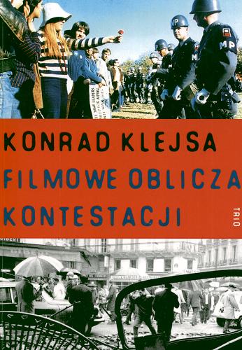 Okładka książki Filmowe oblicza kontestacji : kino Stanów Zjednoczonych i Europy Zachodniej wobec kultury protestu przełomu lat sześćdziesiątych i siedemdziesiątych / Konrad Klejsa.