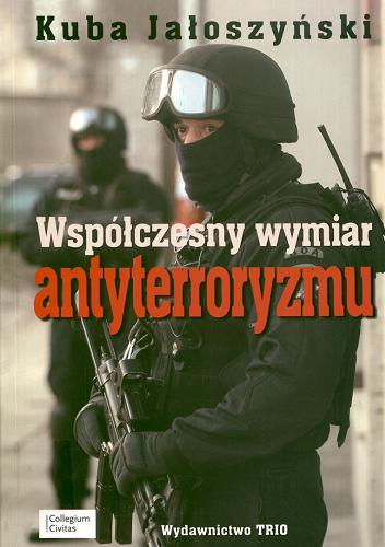 Okładka książki Współczesny wymiar antyterroryzmu / Kuba Jałoszyński.