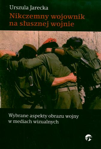 Okładka książki  Nikczemny wojownik na słusznej wojnie : wybrane aspekty obrazu wojny w mediach wizualnych  1