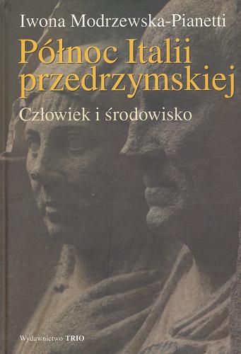 Okładka książki Północ Italii przedrzymskiej : człowiek i środowisko / Iwona Modrzewska-Pianetti.