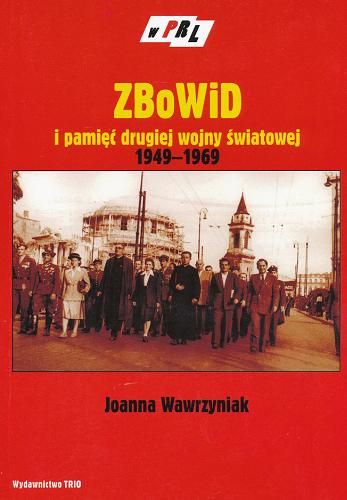Okładka książki  ZBoWiD i pamięć drugiej wojny światowej 1949-1969  1
