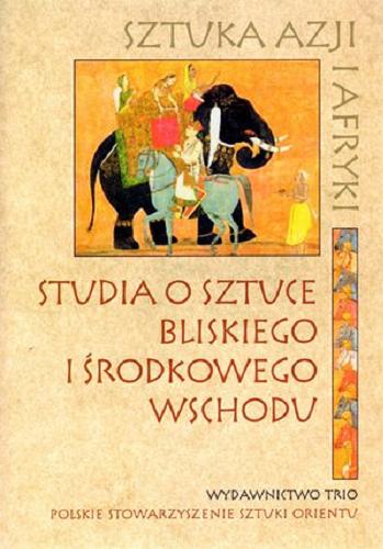 Okładka książki Studia o sztuce Bliskiego i Środkowego Wschodu / pod redakcją Jerzego Malinowskiego.