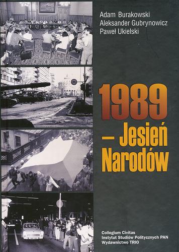 Okładka książki 1989 - Jesień Narodów /  Adam Burakowski, Aleksander Gubrynowicz, Paweł Ukielski.
