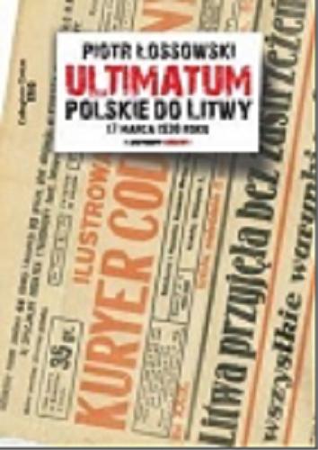 Okładka książki Ultimatum polskie do Litwy 17 marca 1938 roku : studium z dziejów dyplomacji / Piotr Łossowski.