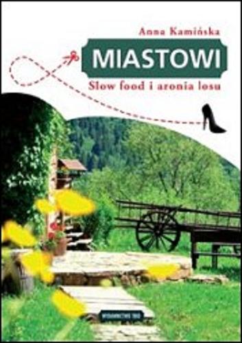Okładka książki Miastowi : slow food i aronia losu / Anna Kamińska.