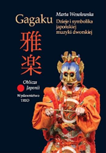 Okładka książki Gagaku : dzieje i symbolika japońskiej muzyki dworskiej / Marta Wesołowska.