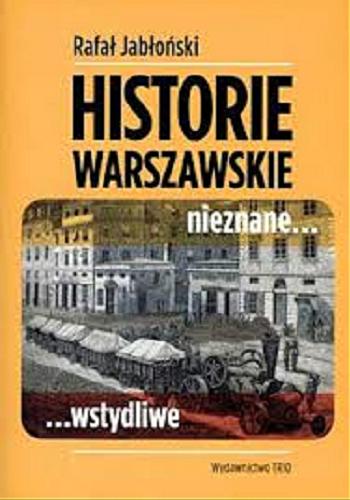 Okładka książki Historie warszawskie nieznane... : ...wstydliwe / Rafał Jabłoński.