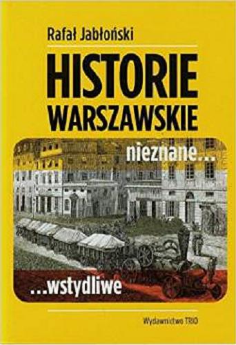 Okładka książki  Historie warszawskie : nieznane, wstydliwe  1