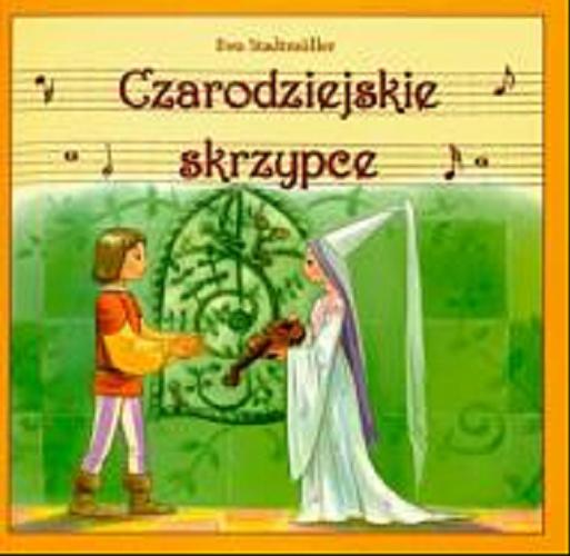 Okładka książki Czarodziejskie skrzypce / Ewa Stadtmüller ; il. Kazimierz Wasilewski.