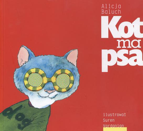 Okładka książki Kot ma psa dla i o nastolatkach / Alicja Baluch ; il. Suren Vardanian.
