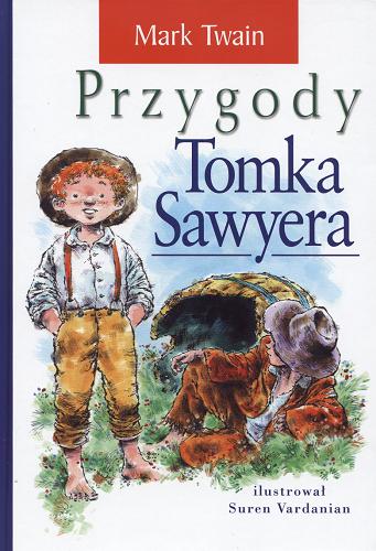 Okładka książki Przygody Tomka Sawyera / Mark Twain ; [przeł. Paweł Beręsewicz ; il. Suren Vardanian].