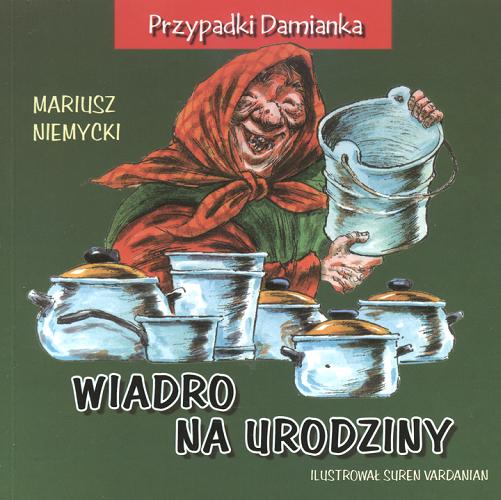 Okładka książki Wiadro na urodziny / Mariusz Niemycki ; il. Suren Vardanian.