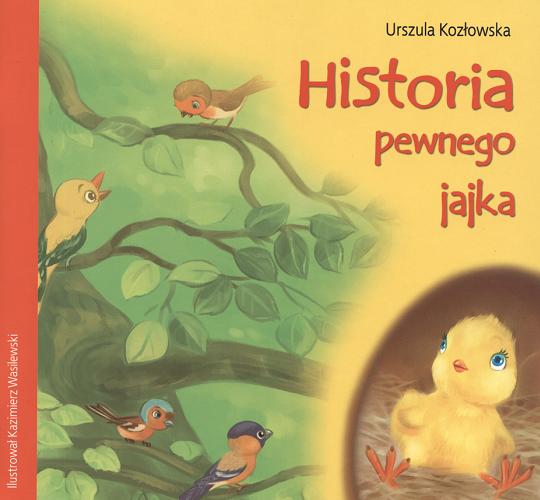 Okładka książki Historia pewnego jajka / Urszula Kozłowska ; ilustrował Kazimierz Wasilewski.
