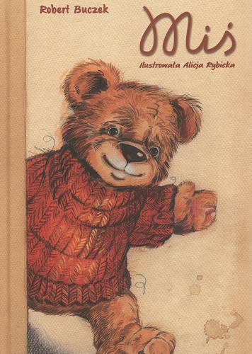 Okładka książki Miś / Roberet Buczek ; zilustrowała Alicja Rybicka.