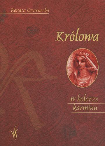 Okładka książki Królowa w kolorze karminu / Renata Czarnecka.