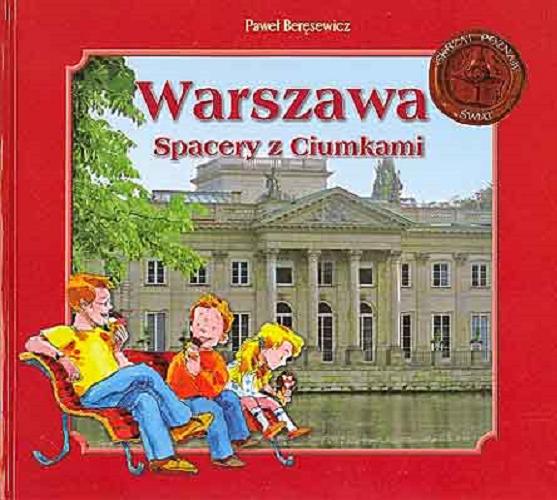 Okładka książki Warszawa : spacery z Ciumkami / Paweł Beręsewicz ; [il. Andrzej Kłapyta, Suren Vardanian].