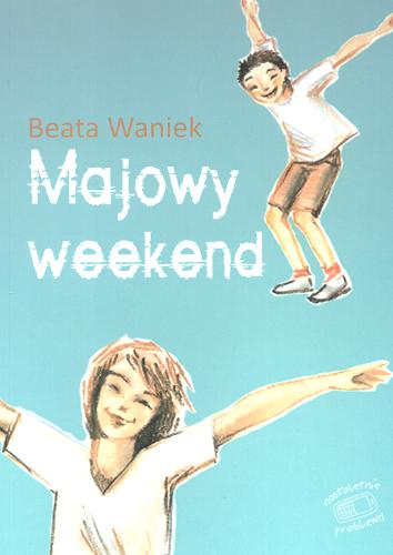 Okładka książki Majowy weekend /  Beata Waniek.