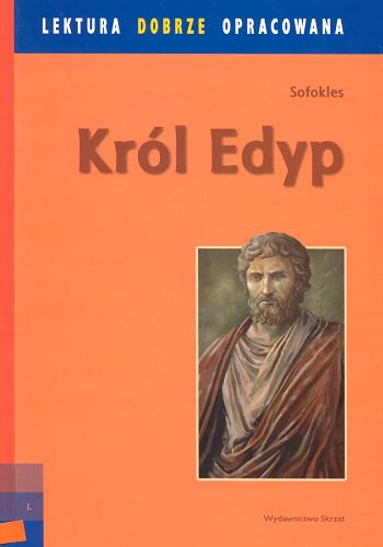 Okładka książki Król Edyp / Sofokles ; tłumaczył Kazimierz Morawski ; ilustrowali Piotr Olszówka i Kazimierz Wasilewski.