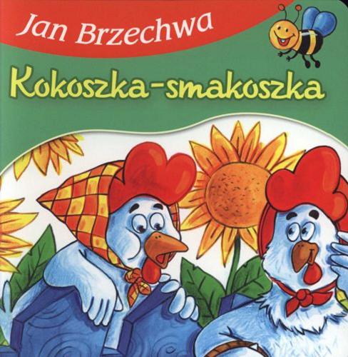 Okładka książki Kokoszka-smakoszka / [Jan Brzechwa ; il. Agata Nowak].