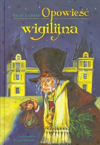 Okładka książki Opowieść wigilijna / Karol Dickens ; il. Alicja Rybicka.