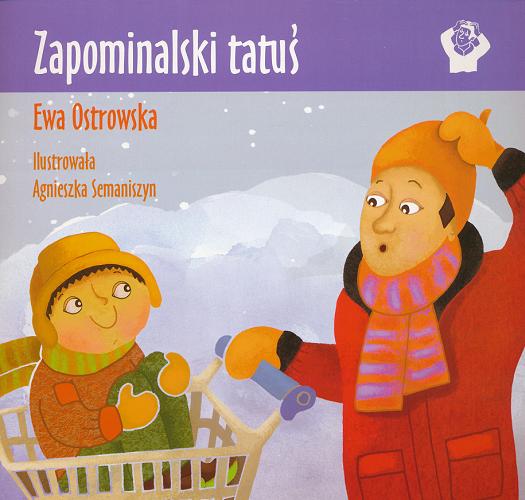 Okładka książki Zapominalski tatuś / Ewa Ostrowska ; il. Agnieszka Semaniszyn.