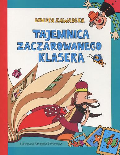 Okładka książki Tajemnica zaczarowanego klasera / Danuta Zawadzka ; il. Agnieszka Semaniszyn.