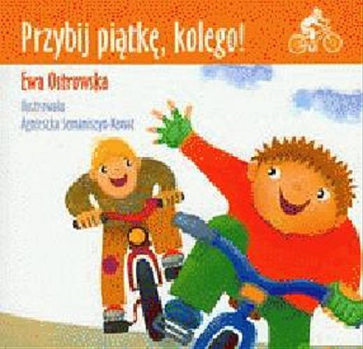 Okładka książki Przybij piątkę, kolego! / Ewa Ostrowska ; il. Agnieszka Semaniszyn-Konat.
