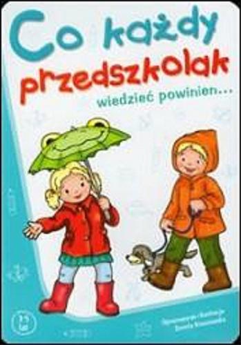 Okładka książki Co każdy przedszkolak wiedzieć powinien... / opracowanie i ilustracje dorota Krassowska