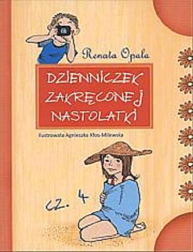 Okładka książki Dzienniczek zakręconej nastolatki. Cz. 4 / Renata Opala ; [il. Agnieszka Kłos-Milewska].