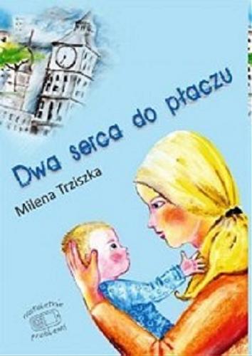 Okładka książki Dwa serca do płaczu / Milena Trziszka.