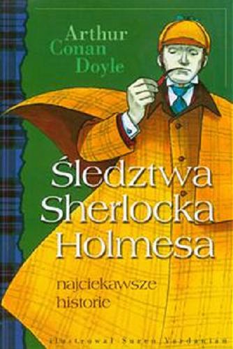 Okładka książki Śledztwa Sherlocka Holmesa : najciekawsze historie / Arthur Conan Doyle ; przełożyli Łukasz Rudnicki, Joanna Borowska ; [ilustrował Suren Vardanian].