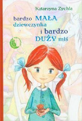 Okładka książki Bardzo mała dziewczynka i bardzo duży miś / Katarzyna Zychla.