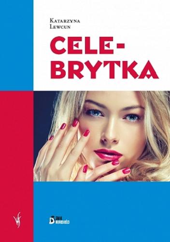 Okładka książki Celebrytka : czyli moje niezwykłe życie / Katarzyna Lewcun.