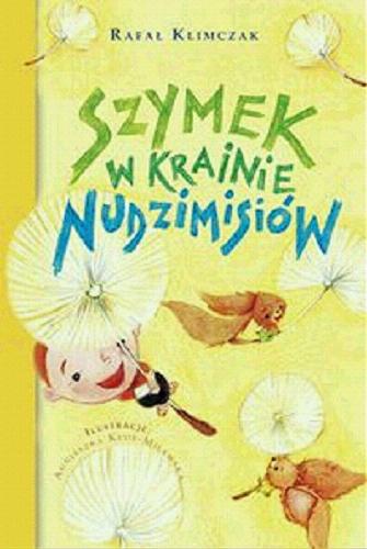 Okładka książki Szymek w krainie Nudzimisiów / Rafał Klimczak ; [il. Agnieszka Kłos-Milewska].