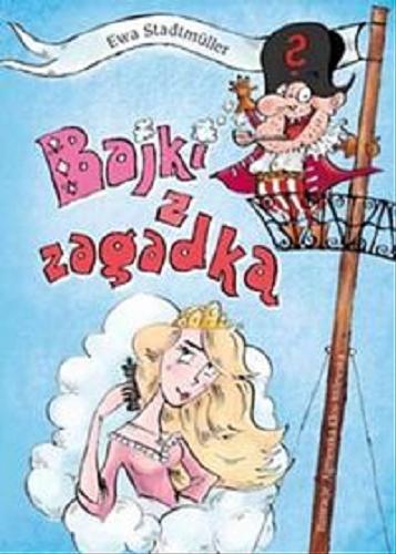 Okładka książki Bajki z zagadką / Ewa Stadtmüller ; il. Agnieszka Kłos-Milewska.