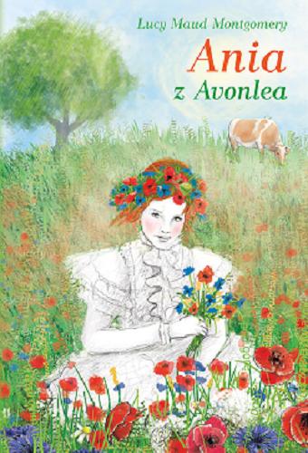 Okładka książki Ania z Avonlea / Lucy Maud Montgomery ; tłumaczył Paweł Beręsewicz ; [ilustracje Sylwia Kaczmarska].