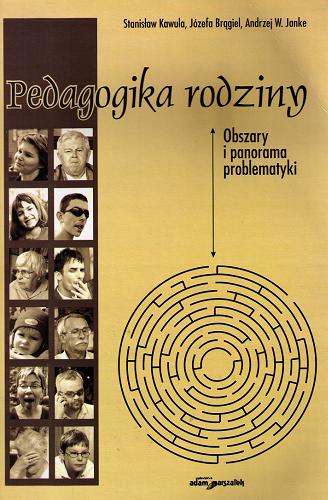 Okładka książki Pedagogika rodziny : obszary i panorama problematyki / Stanisław Kawula, Józefa Brągiel, Andrzej W. Janke.