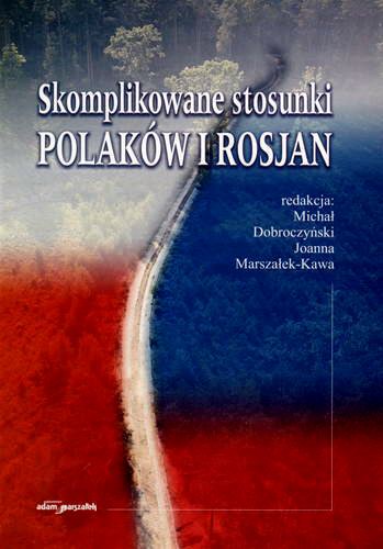 Okładka książki Skomplikowane stosunki Polaków i Rosjan / pod red. Michał Dobroczyński ; pod red. Joanna Marszałek-Kawa.