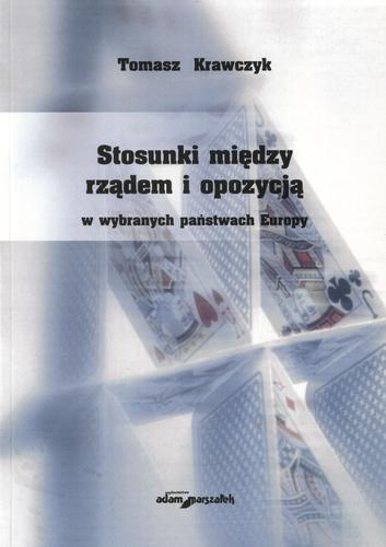 Okładka książki Stosunki między rządem a opozycją w wybranych państwach Europy / Tomasz Krawczyk.