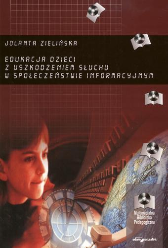 Okładka książki Edukacja dzieci z uszkodzeniem słuchu w społeczeństwie informacyjnym / Jolanta Zielińska.