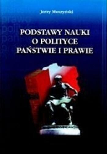 Okładka książki Podstawy nauki o polityce, państwie i prawie / Jerzy Muszyński.