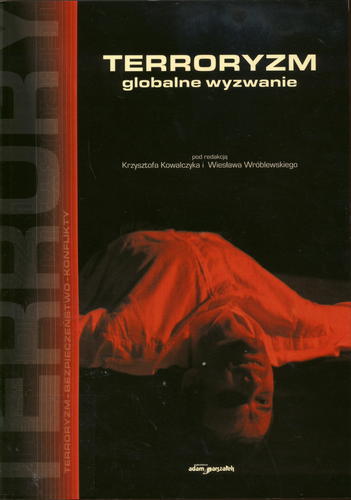 Okładka książki Terroryzm : globalne wyzwanie / red. Krzysztof Kowalczyk ; red. Wiesław Wróblewski.