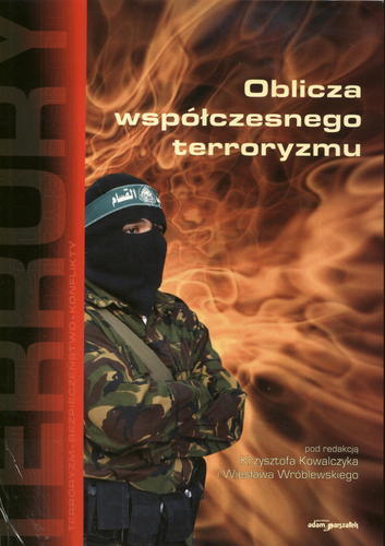 Okładka książki Oblicza współczesnego terroryzmu / pod red. Krzysztofa Kowalczyka i Wiesława Wróblewskiego.